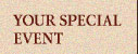 Your Special Event Special Events, weddings, family reunions, Reunions, Family Gatherings, Rehersal Dinners, Receptions